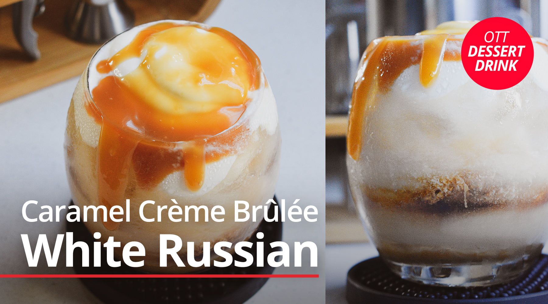 The OTT Dessert Drink: Caramel Crème Brûlée White Russian